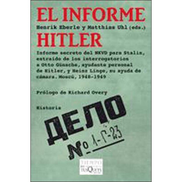 El informe Hitler: Informe secreto del NKVD para Stalin, extraído de los interrogatorios a Otto Günsche, ayudante personal de Hitler, y