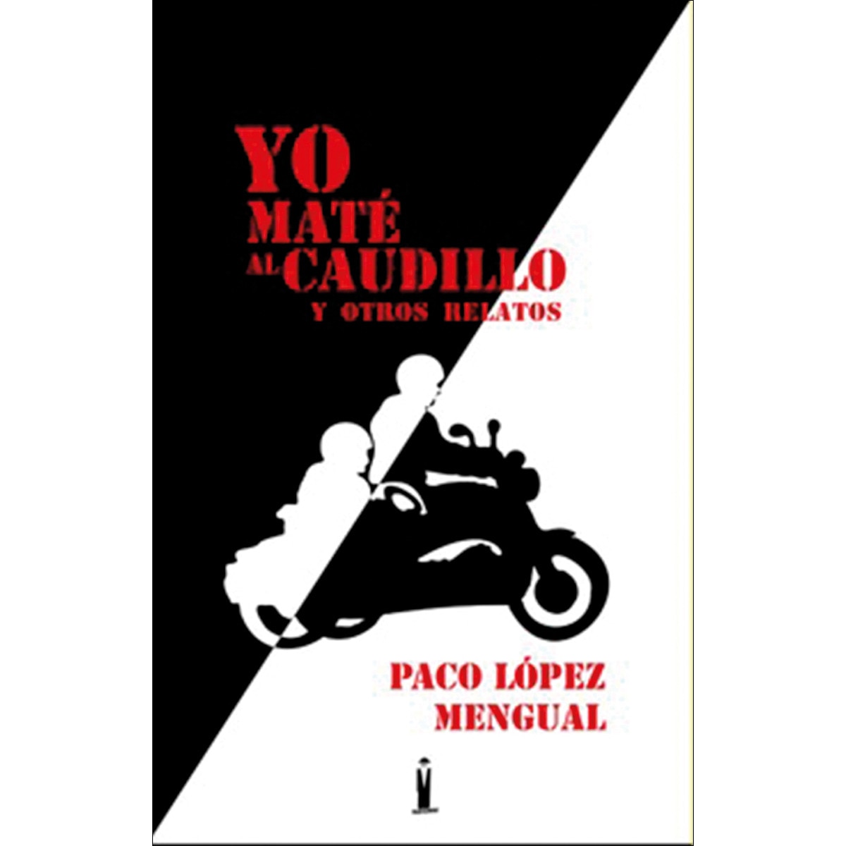 Yo maté al Caudillo y otros relatos 1