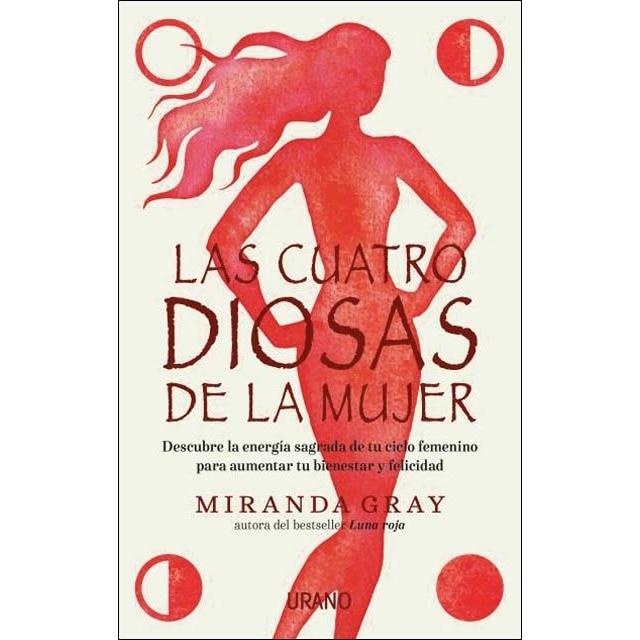 Las cuatro diosas de la mujer: Conecta con las energías y dones sagrados de tu ciclo femenino para crear bienestar y felicidad (Tapa blanda)