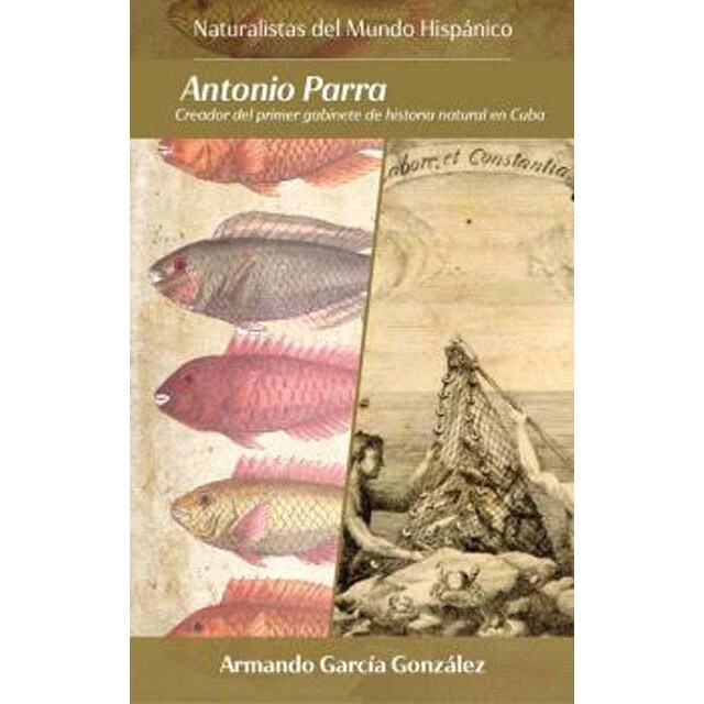 Imagem 0 de ANTONIO PARRA.: CREADOR DEL PRIMER GABINETE DE HISTORIA NATURAL EN CUBA (Capa mole com abas)