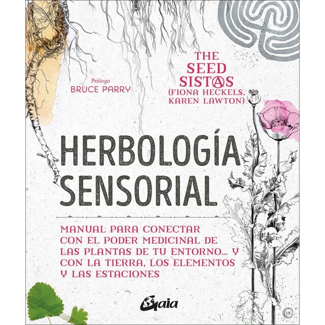 "Herbología sensorial: Manual para conectar con el poder medicinal de las plantas de tu entorno… y con la tierra, lo (Tapa blanda con solapas)"
