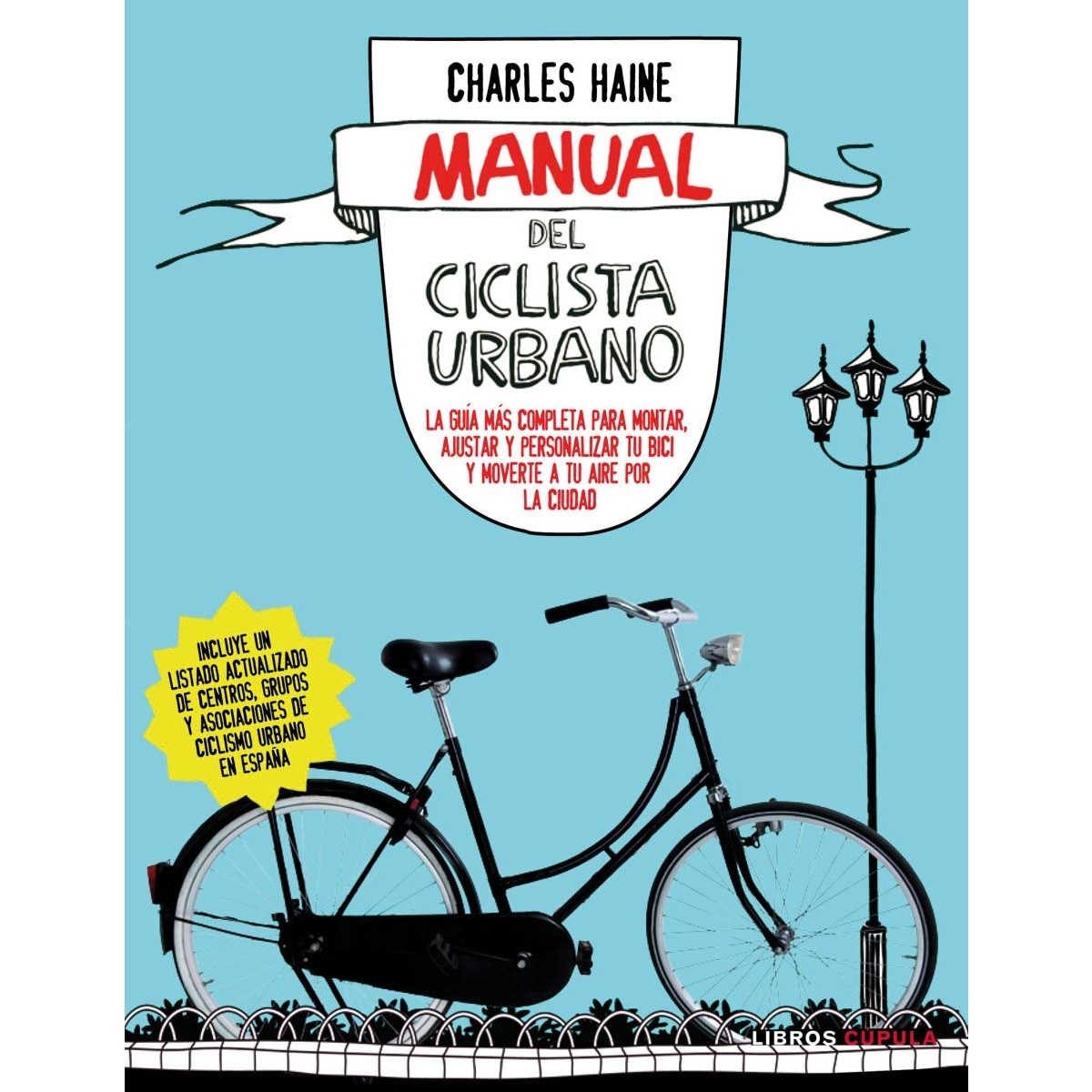 Manual del ciclista urbano: La guía más completa para montar, ajustar y personalizar tu bici y moverte a tu (Tapa blanda).