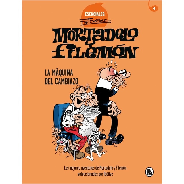 Mortadelo y Filemón. La máquina del cambiazo (Esenciales Ibáñez 4): Las mejores aventuras de Mortadelo y Filemón seleccionadas por Ibáñez (Tapa dura)