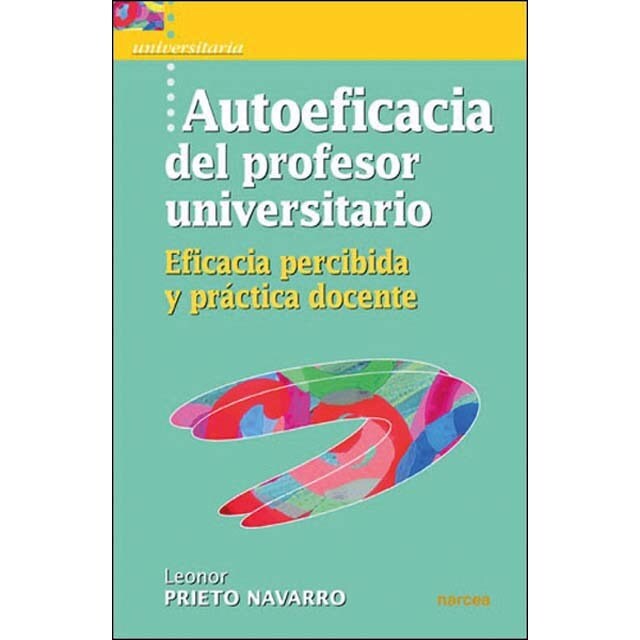 Autoeficacia del profesor universitario: Eficacia percibida y práctica docente