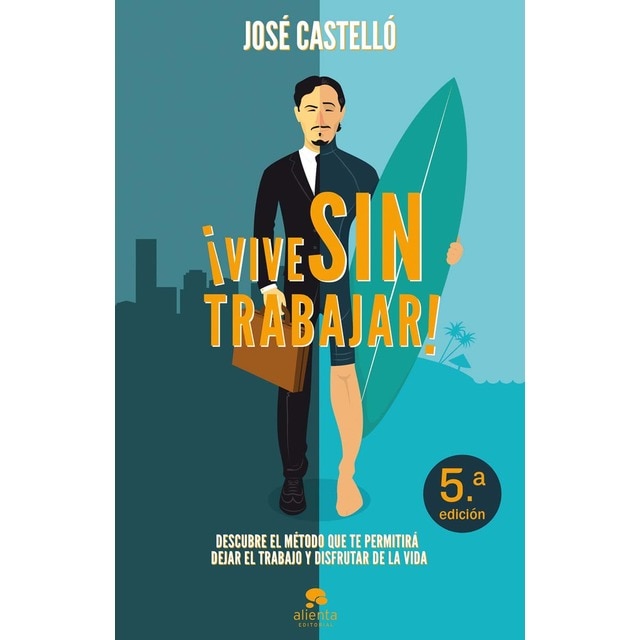 ¡Vive sin trabajar!: Descubre el método que te permitirá dejar el trabajo y disfrutar de la vida (Tapa blanda con solapas)