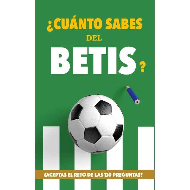 ¿Cuánto sabes del Betis?: ¿Aceptas el reto de las 120 preguntas? Regalo para seguidores verdiblancos. Libro del Betis. Regalo Betis (Tapa blanda)