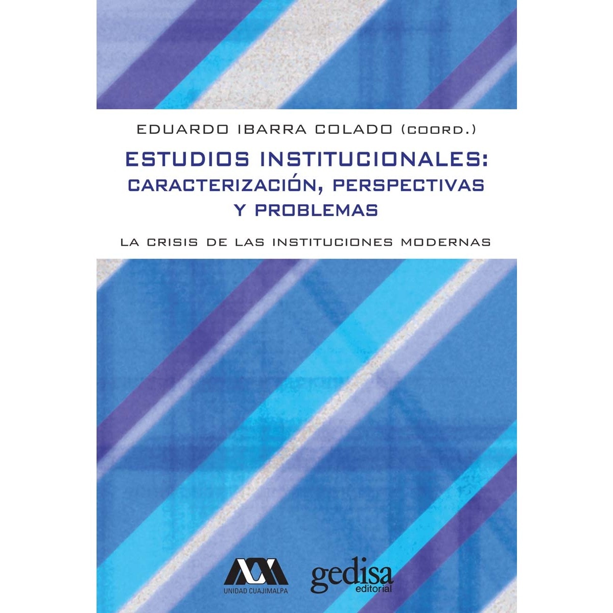 Estudios Institucionales: Caracterización, perspectivas y problemas. La crisis de las instituciones modernas