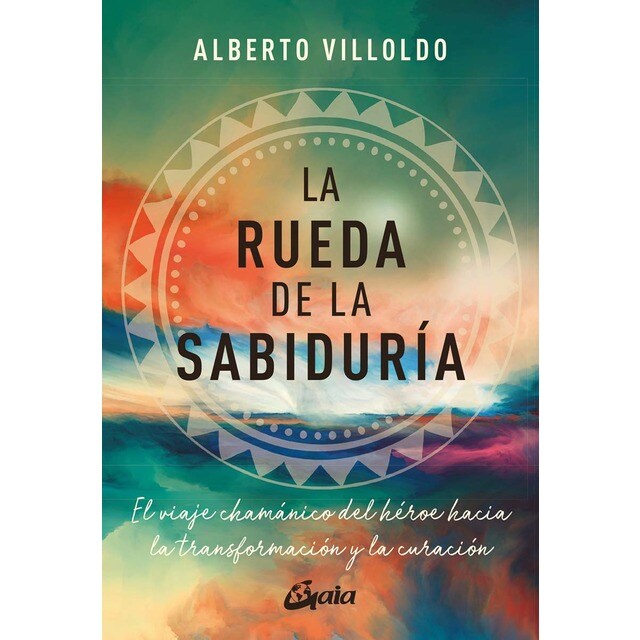 La rueda de la sabiduría: El viaje chamánico del héroe hacia la transformación y la curación (Tapa blanda con solapas)