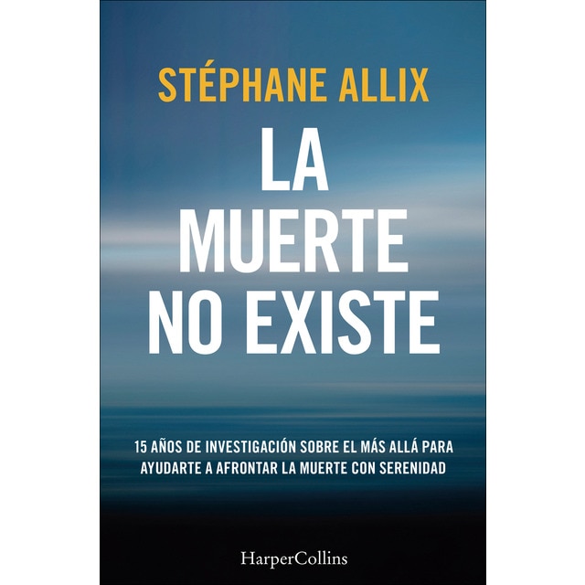 La muerte no existe: 15 años de investigación sobre el más allá para ayudarte a afrontar la muerte con serenidad (Tapa blanda)