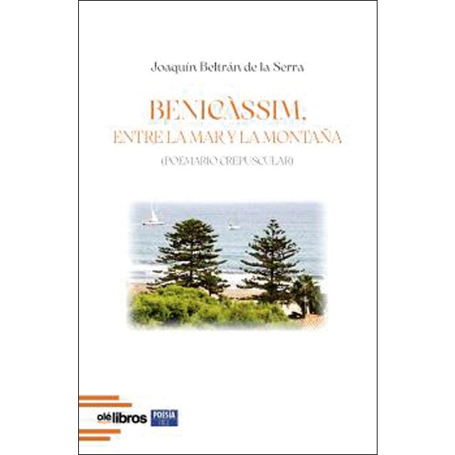 Benicàssim, entre la mar y la montaña: Poemario crepuscular