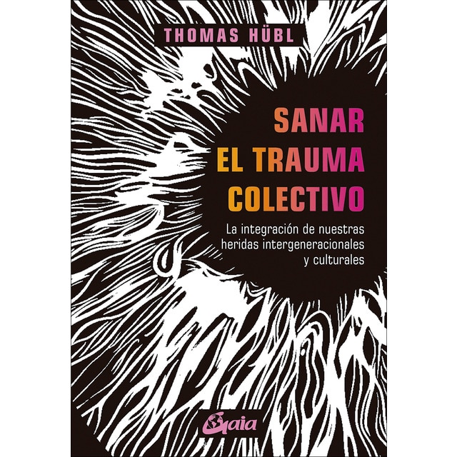 Sanar el trauma colectivo: La integración de nuestras heridas intergeneracionales y culturales (Tapa blanda con solapas)