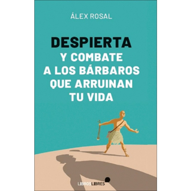 Despierta y combate a los bárbaros que arruinan tu vida (Tapa blanda)