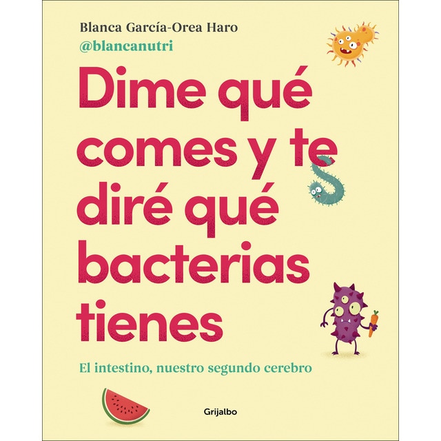 Dime qué comes y te diré qué bacterias tienes: El intestino, nuestro segundo cerebro (Tapa blanda)