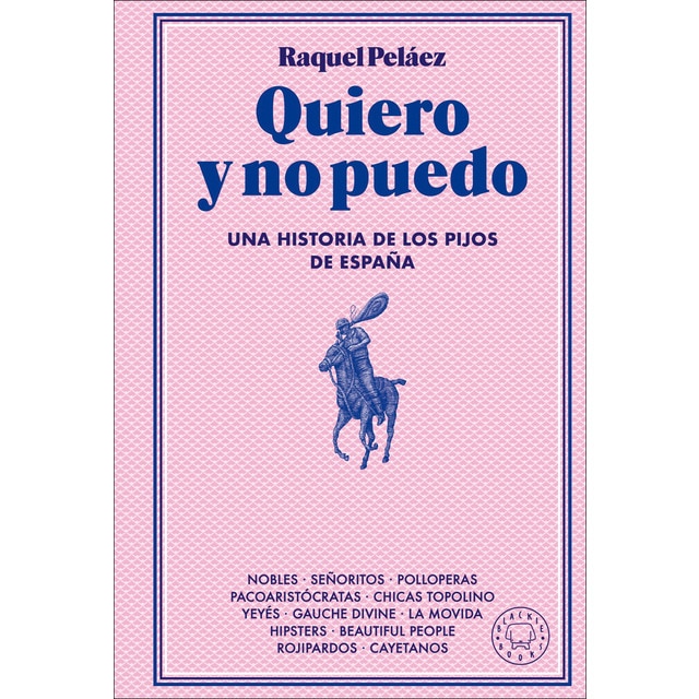 Quiero y no puedo: Una historia de los pijos de España  (Tapa dura)