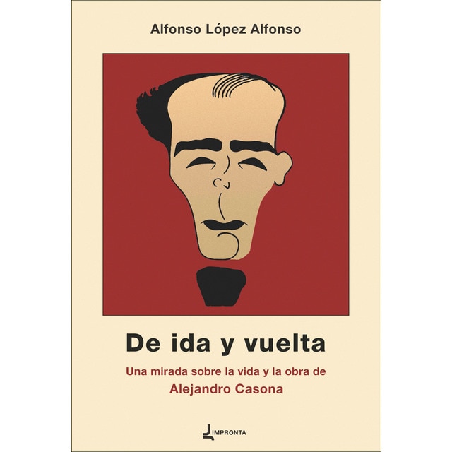 De ida y vuelta: Una mirada sobre la vida y la obra de Alejandro Casona (Tapa blanda con solapas)