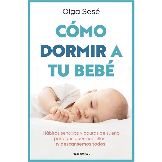 Cómo dormir a tu bebé: Hábitos sencillos y pautas de sueño para que duerman ellos... ¡y descansemos todos! (Tapa blanda)