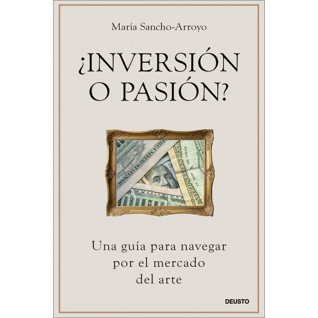 ¿Inversión o pasión?: Una guía para navegar por el mercado del arte (Tapa blanda con solapas)