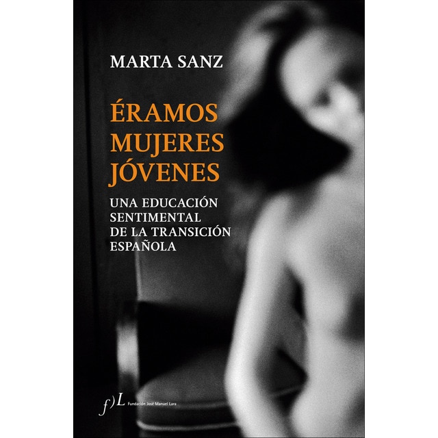 Éramos mujeres jóvenes: Una educación sentimental de la Transición española (Tapa blanda con solapas)