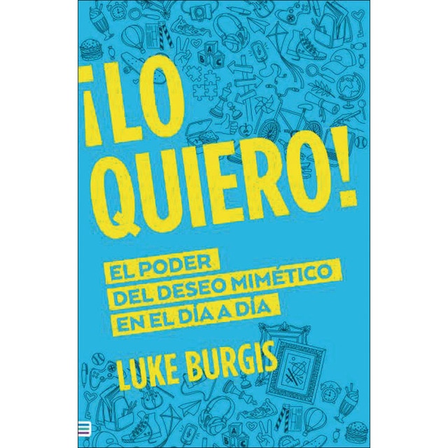 ¡Lo quiero!: El poder del deseo mimético (Tapa blanda)