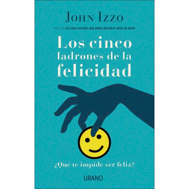 Los cinco ladrones de la felicidad: ¿Qué te impide ser feliz?