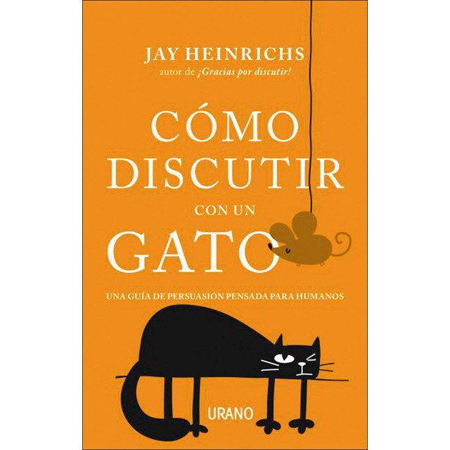 Cómo discutir con un gato: Una guía de persuasión pensada para humanos (Tapa blanda)