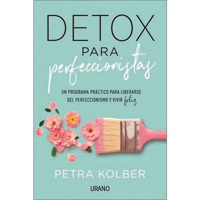 Detox para perfeccionistas: Un programa práctico para liberarse del perfeccionismo y vivir feliz (Tapa blanda)