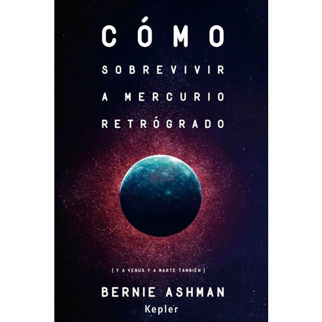 Cómo sobrevivir a Mercurio retrógrado: (Y a Venus y a Marte también) (Tapa blanda)
