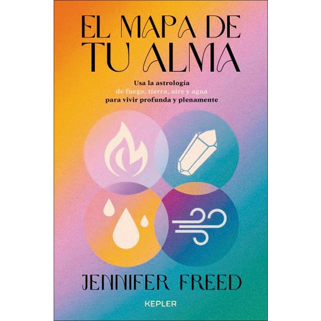El mapa de tu alma: Astrología psicológica con los cuatro elementos para una vida consciente y plena (Tapa blanda)