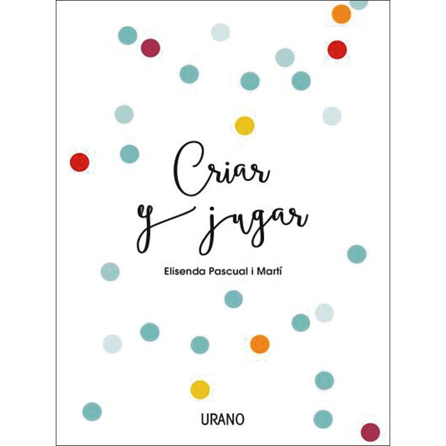 Criar y jugar: Un cuaderno práctico para educar desde el amor y el respeto (Tapa blanda)