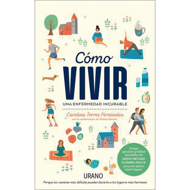 Cómo vivir una enfermedad incurable: Porque los caminos difíciles pueden llevarte a los lugares más hermosos (Tapa blanda)