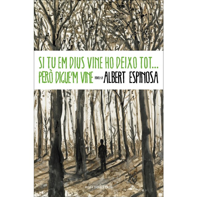 Si tu em dius vine ho deixo tot. Però digue'm vine