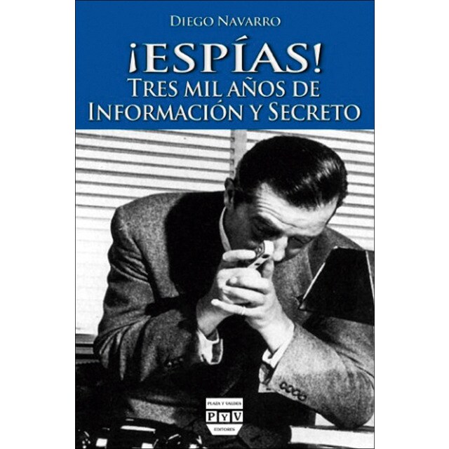 ¡ESPÍAS!: TRES MIL AÑOS DE INFORMACIÓN Y SECRETO