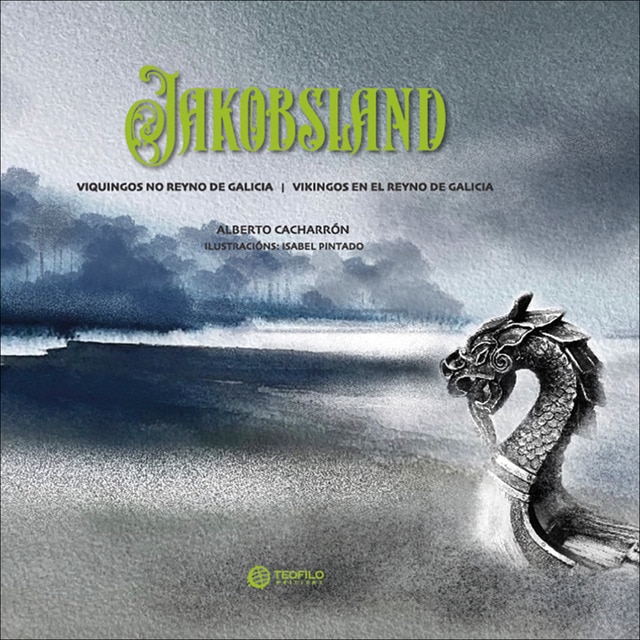 Jakobsland. Viquingos No Reyno De Galicia