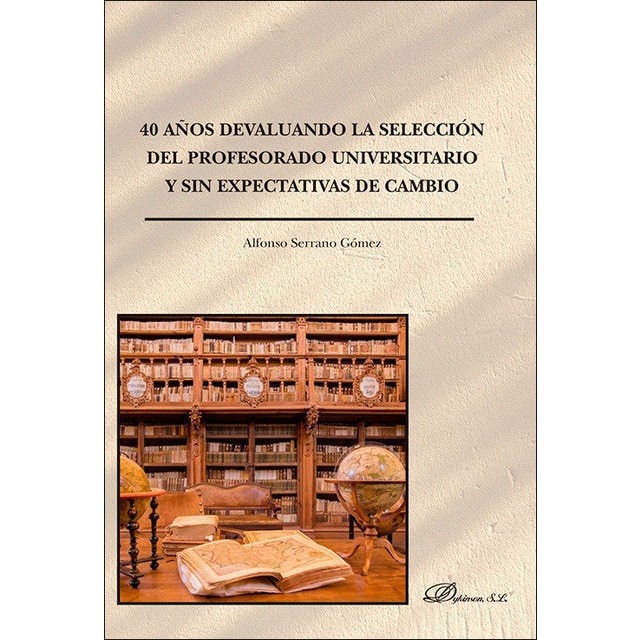 40 años devaluando la selección del profesorado universitario y sin expectativas de cambio (Tapa blanda)