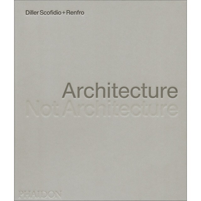 Architecture, Not Architecture: Diller Scofidio Renfro (Tapa dura)
