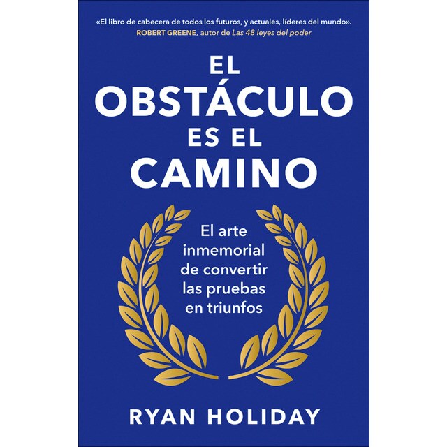 El obstáculo es el camino: El arte inmemorial de convertir los retos en triunfos (Tapa blanda)