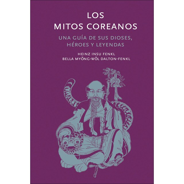 Los mitos coreanos una guía de sus dioses, héroes y leyendas (Tapa dura)