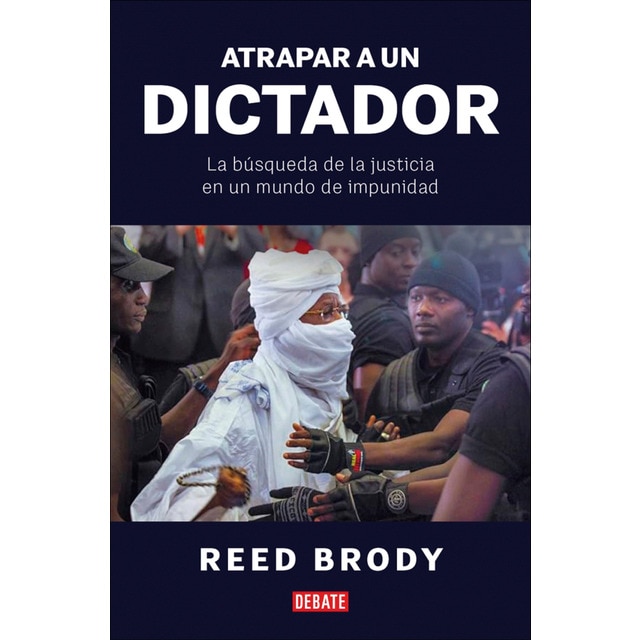 Atrapar a un dictador: La búsqueda de la justicia en un mundo de impunidad (Tapa blanda)