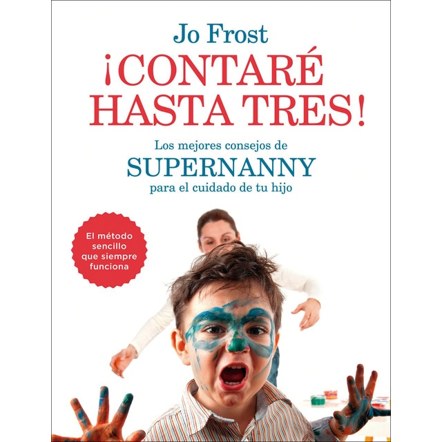 ¡Contaré hasta tres!: Los mejores consejos de Supernanny para educar a tu hijo (Tapa blanda con solapas)