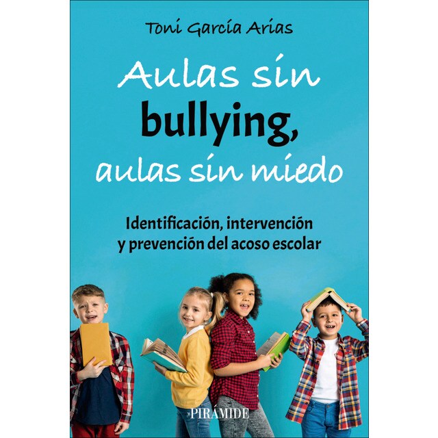 Aulas sin bullying, aulas sin miedo: Identificación, intervención y prevención del acoso escolar (Tapa blanda con solapas)