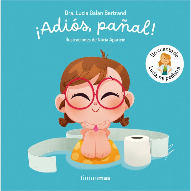 ¡Adiós, pañal! Un cuento de Lucía, mi pediatra