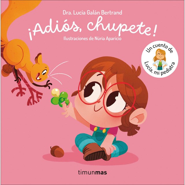 ¡Adiós, chupete! Un cuento de Lucía, mi pediatra