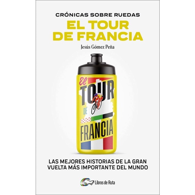 Cronicas sobre ruedas: El Tour de Francia: Las mejores historias de la Gran Vuelta más importante del mundo (Tapa blanda)