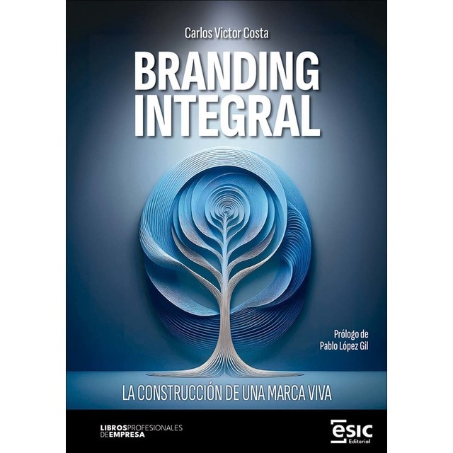 BRANDING INTEGRAL: La construcción de una marca viva (Tapa blanda con solapas)