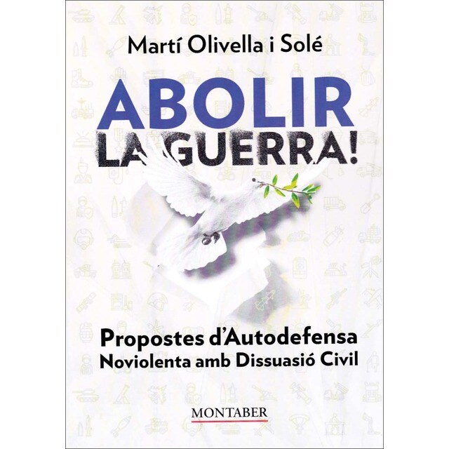 Abolir la guerra!: Propostes d&Autodefensa Noviolenta amb Disuassió Civil