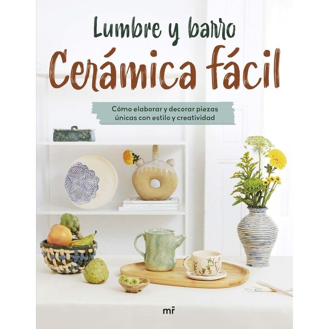 Cerámica fácil: Cómo elaborar y decorar piezas únicas con estilo y creatividad  (Tapa blanda con solapas)