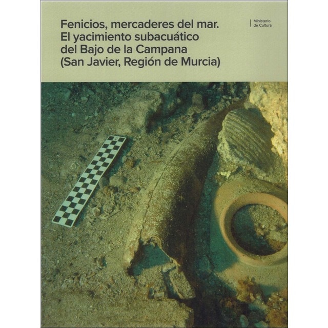 Fenicios, mercaderes del mar. El yacimiento subacuático del Bajo de la Campana San Javier, Región d