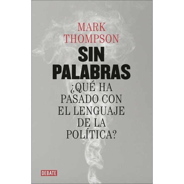 Sin palabras: ¿Qué ha pasado con el lenguaje de la política? (Tapa blanda)